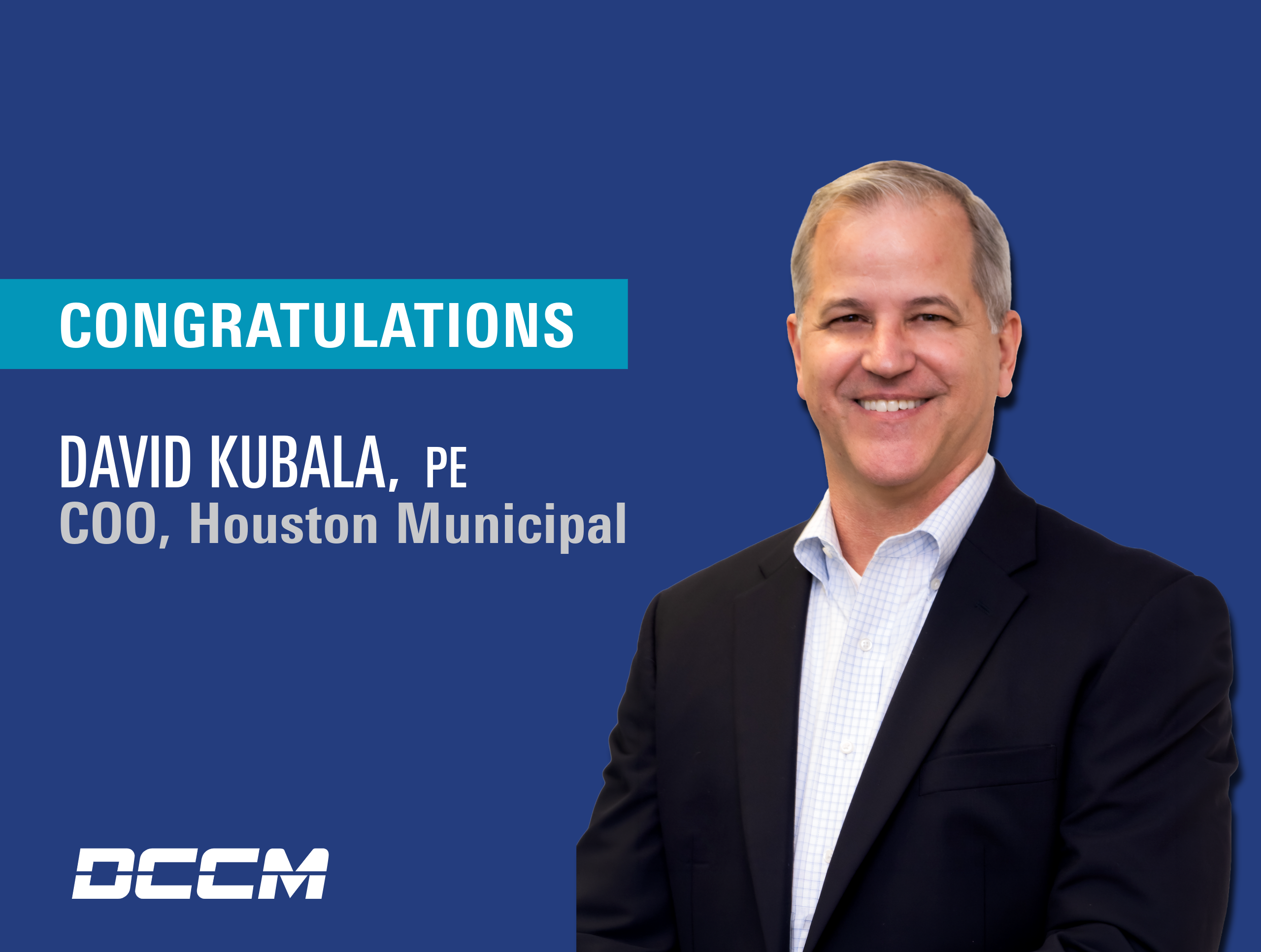 DCCM Announces David Kubala, PE, as COO, Houston Municipal